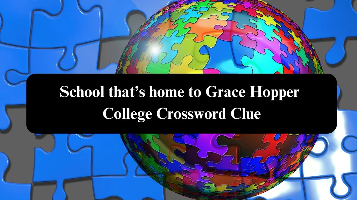 School that’s home to Grace Hopper College NYT Crossword Clue Puzzle Answer from October 23, 2024