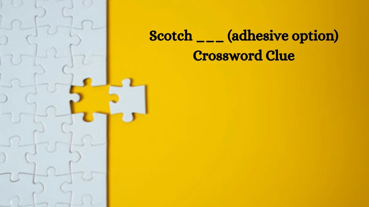 Scotch ___ (adhesive option) Daily Themed Crossword Clue Puzzle Answer from October 10, 2024