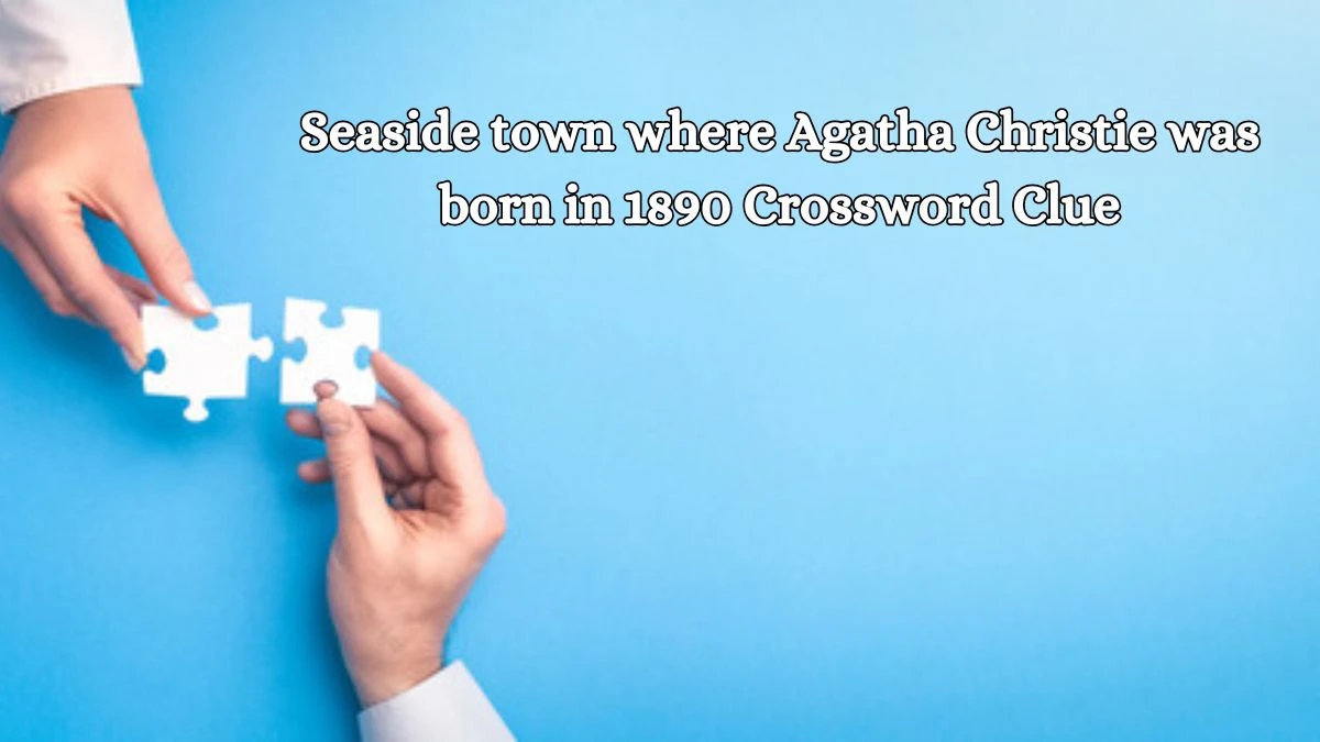 Seaside town where Agatha Christie was born in 1890 Crossword Clue Puzzle Answer from October 17, 2024