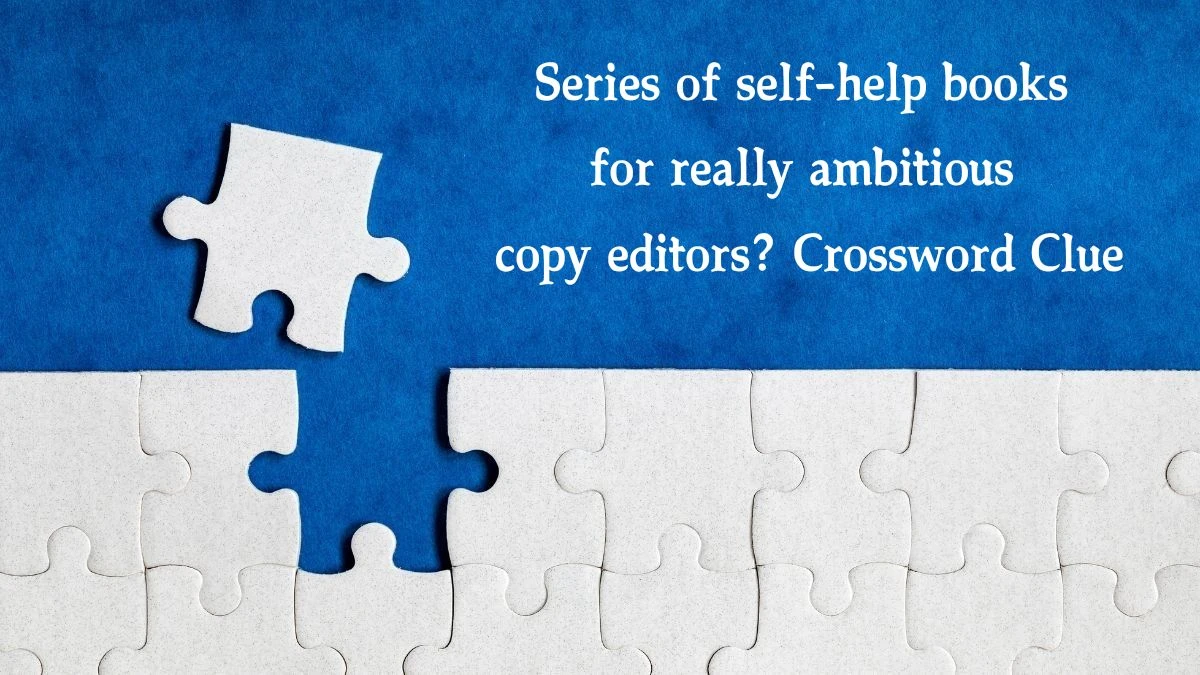 LA Times Series of self-help books for really ambitious copy editors? Crossword Puzzle Answer from October 13, 2024