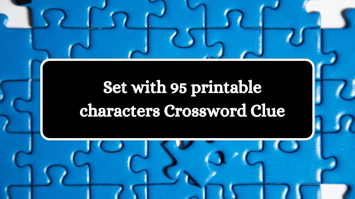 LA Times Set with 95 printable characters Crossword Puzzle Answer from October 17, 2024