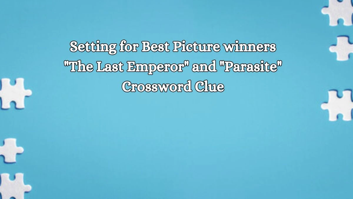 LA Times Setting for Best Picture winners The Last Emperor and Parasite  Crossword Puzzle Answer from October 17, 2024