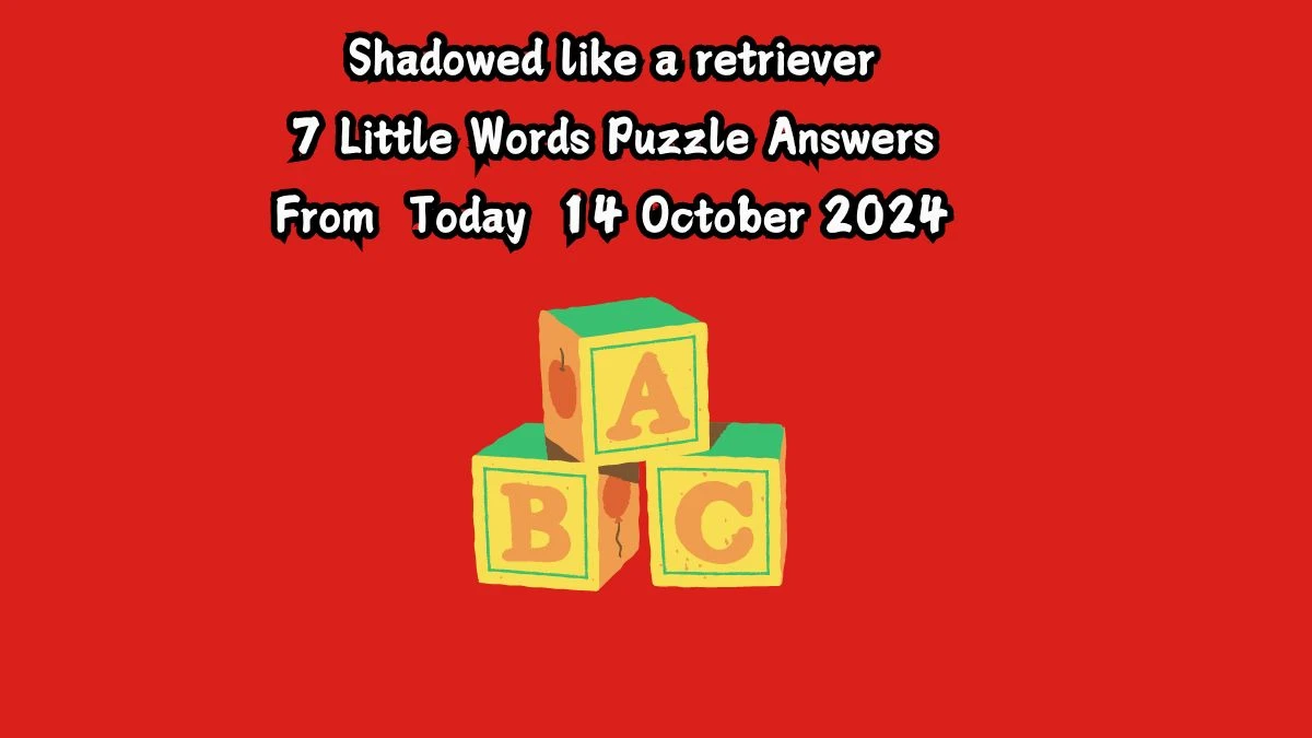 Shadowed like a retriever 7 Little Words Puzzle Answer from October 14, 2024