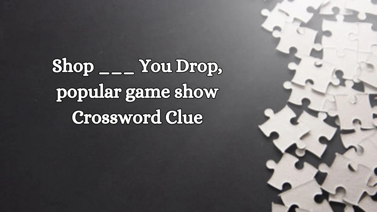 Shop ___ You Drop, popular game show Daily Themed Crossword Clue Puzzle Answer from October 18, 2024