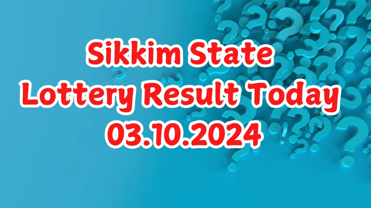 Sikkim State Lottery Result Today 03.10.2024 - Draw Numbers Revealed