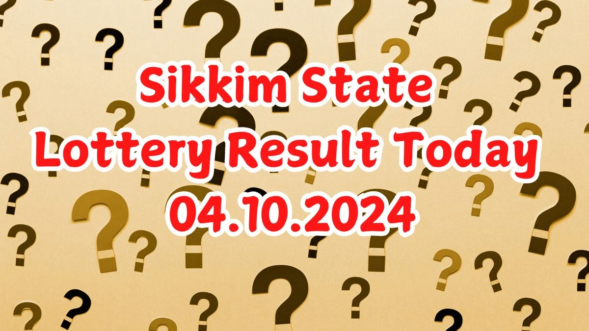 Sikkim State Lottery Result Today 04.10.2024 - Draw Numbers Revealed