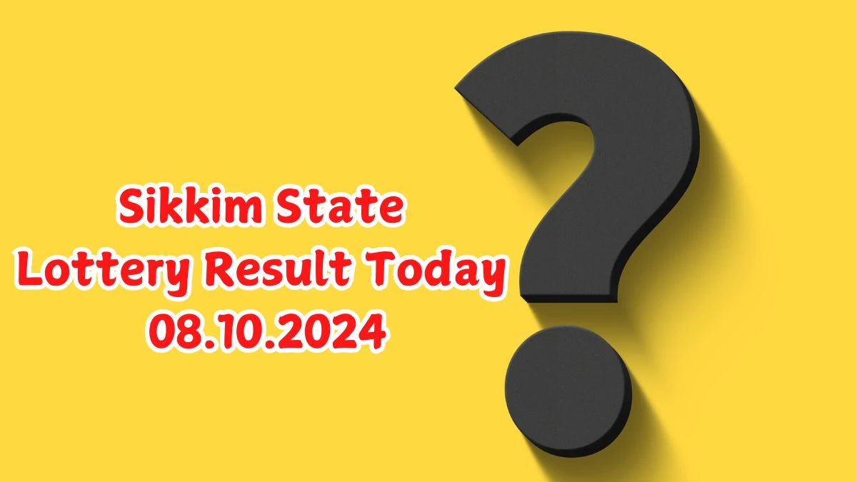 Sikkim State Lottery Result Today 08.10.2024 - Draw Numbers Revealed