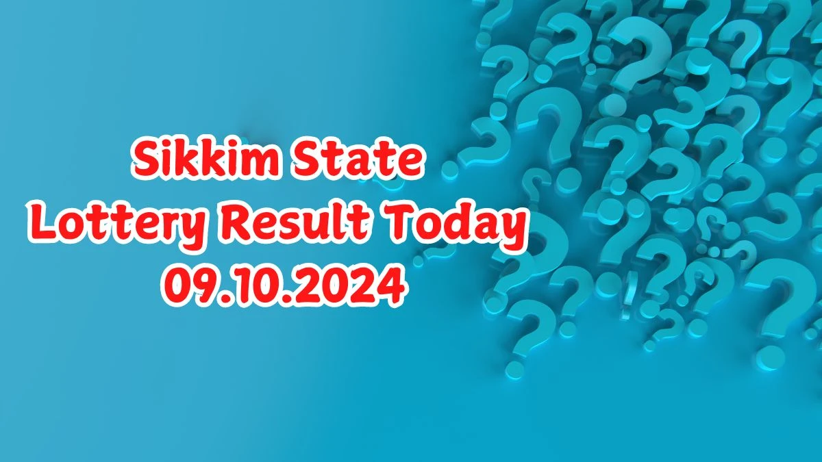 Sikkim State Lottery Result Today 09.10.2024 - Draw Numbers Revealed