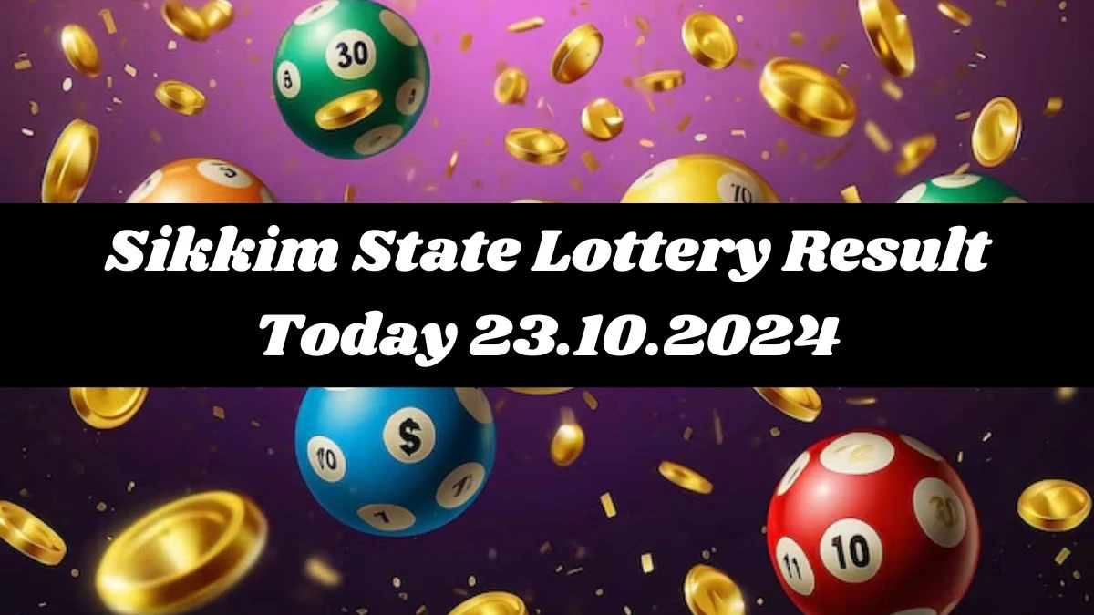 Sikkim State Lottery Result Today 23.10.2024 - Draw Numbers Revealed