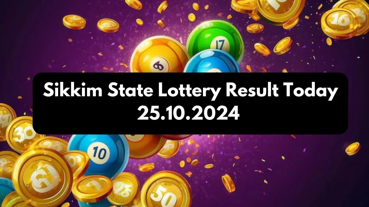 Sikkim State Lottery Result Today 25.10.2024 - Draw Numbers Revealed