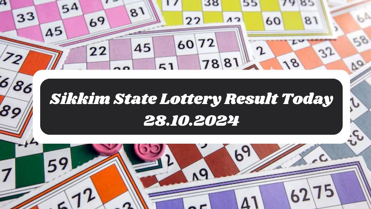 Sikkim State Lottery Result Today 28.10.2024 - Draw Numbers Revealed