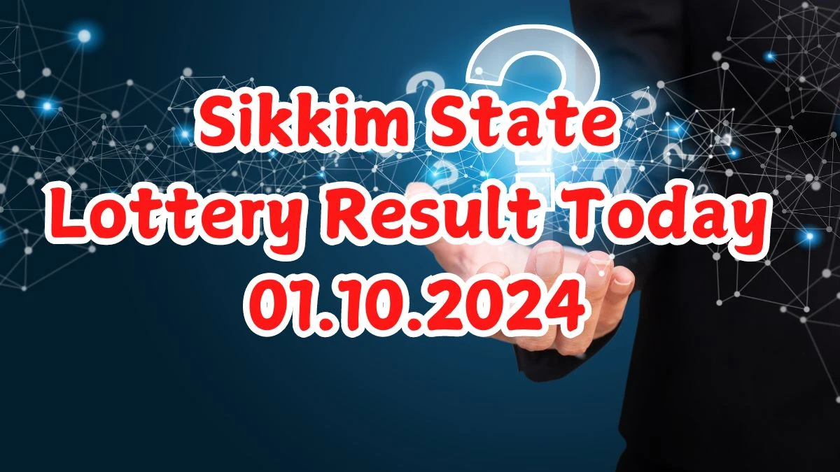 Sikkim State Lottery Result Today 01.10.2024 - Draw Numbers Revealed