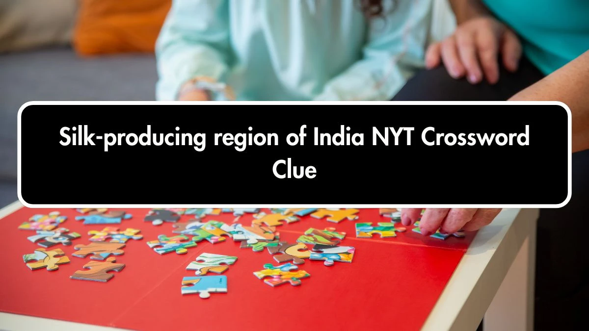 Silk-producing region of India NYT Crossword Clue Puzzle Answer from October 01, 2024