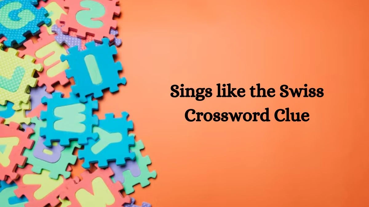 Sings like the Swiss 6 Letters Crossword Clue Puzzle Answer from October 05, 2024