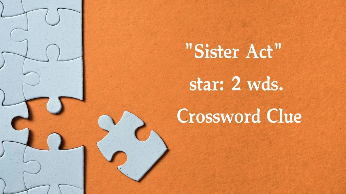 Sister Act star: 2 wds. Daily Commuter Crossword Clue Answers on October 22, 2024