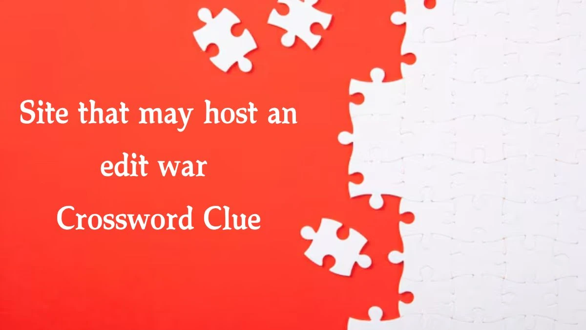 LA Times Site that may host an edit war Crossword Puzzle Answer from October 12, 2024