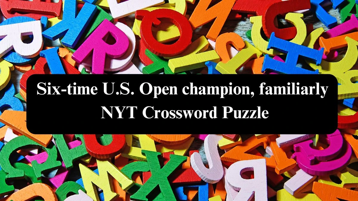 Six-time U.S. Open champion, familiarly NYT Crossword Puzzle