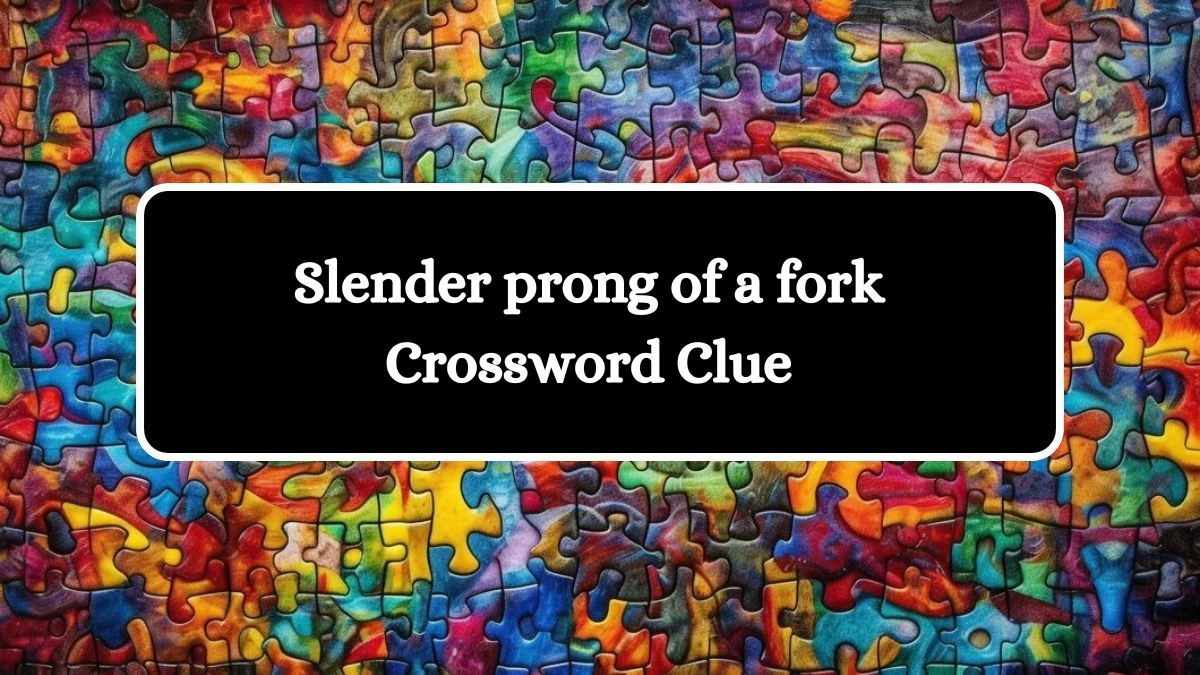 Slender prong of a fork Irish Daily Mail Quick Crossword Clue Puzzle Answer from October 05, 2024