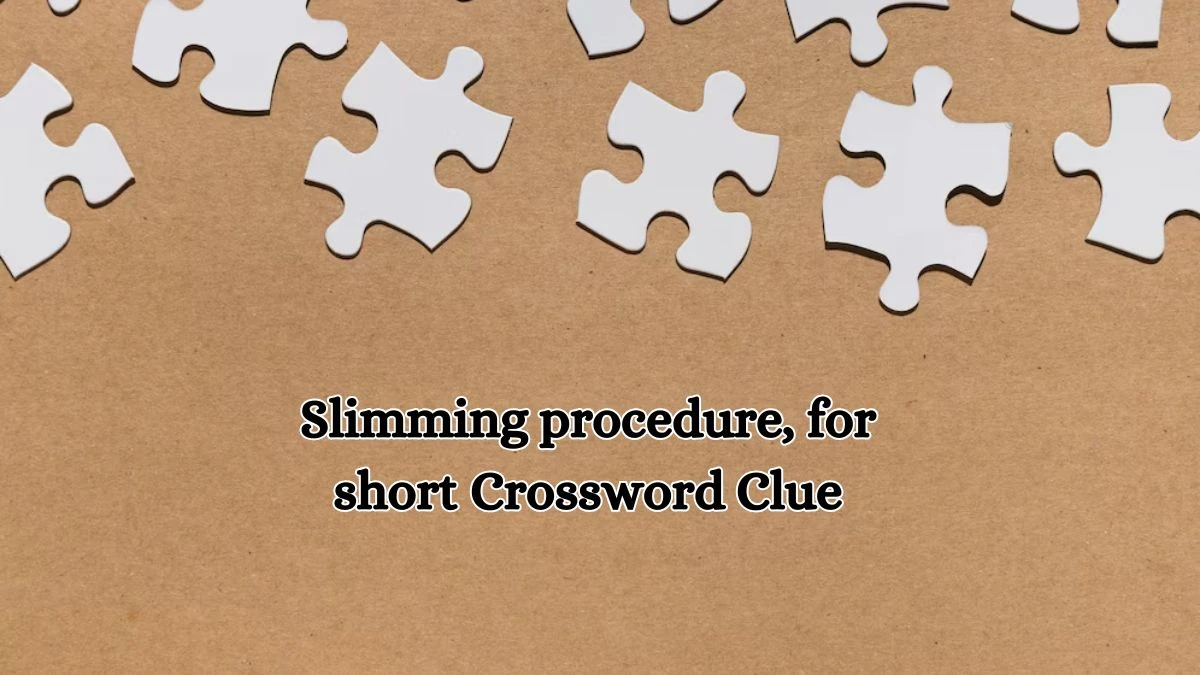 Slimming procedure, for short Daily Commuter Crossword Clue Puzzle Answer from October 18, 2024