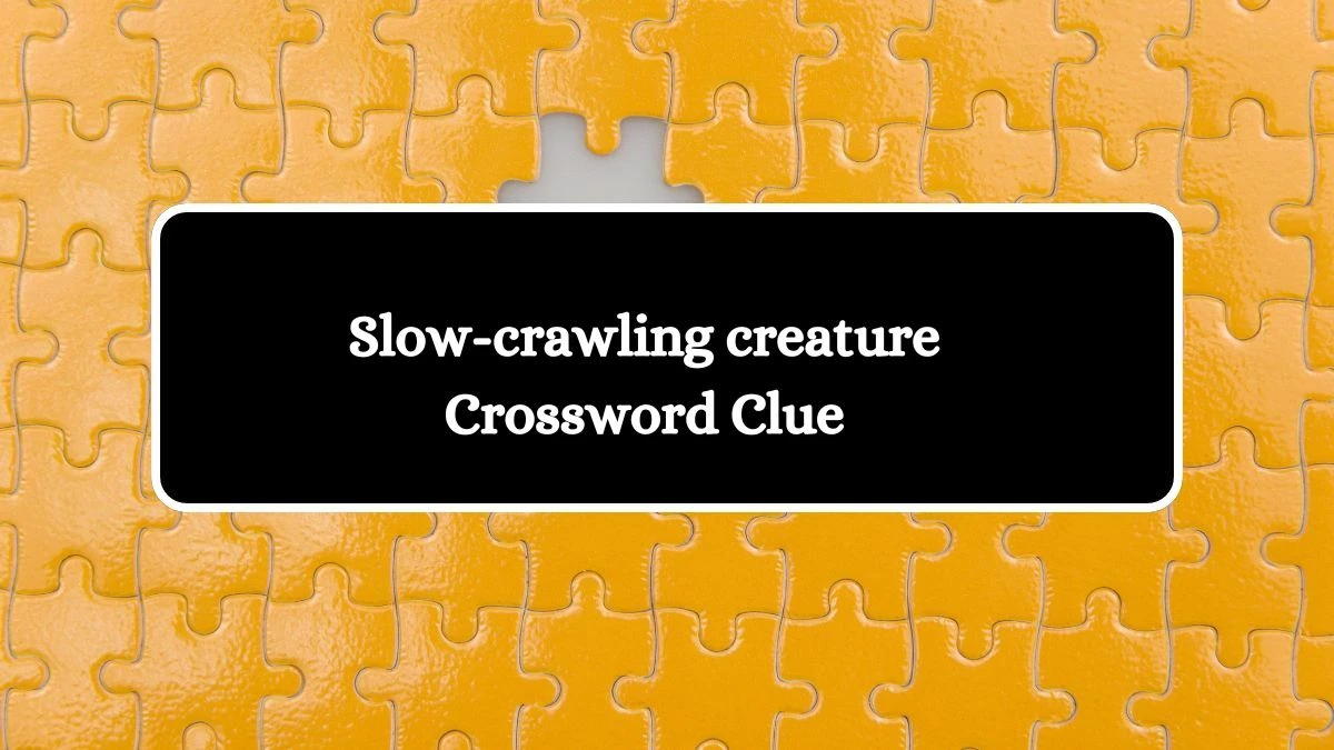 Slow-crawling creature Daily Commuter Crossword Clue Puzzle Answer from October 18, 2024