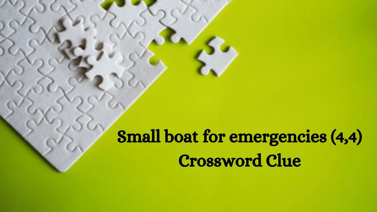 Small boat for emergencies (4,4) 8 Letters Crossword Clue Puzzle Answer from October 08, 2024