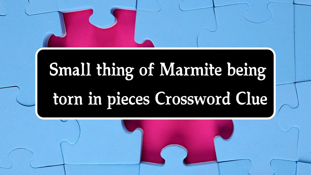 Small thing of Marmite being torn in pieces (5,6) Crossword Clue Puzzle Answer from October 02, 2024