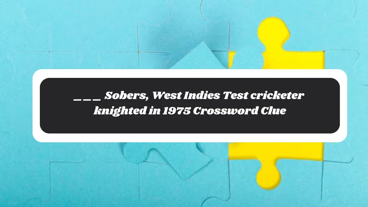 ___ Sobers, West Indies Test cricketer knighted in 1975 Crossword Clue Answers on October 30, 2024