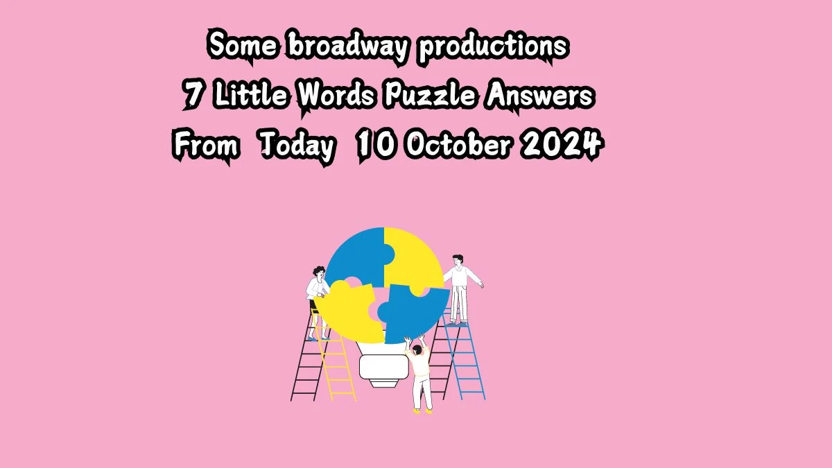 Some broadway productions 7 Little Words Puzzle Answer from October 10, 2024