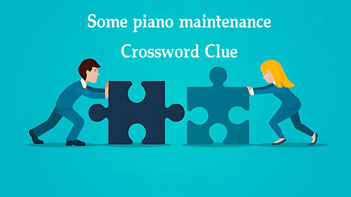 NYT Some piano maintenance Crossword Clue Puzzle Answer from October 07, 2024