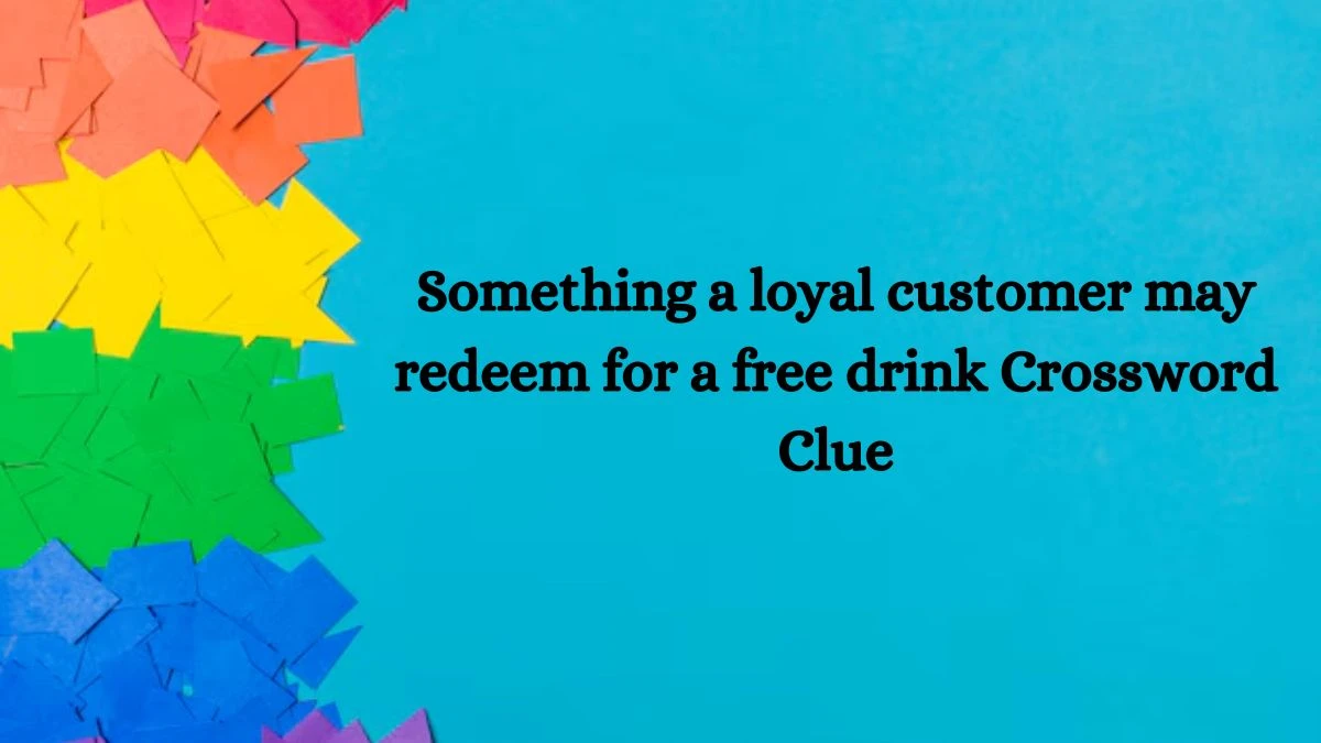 Something a loyal customer may redeem for a free drink NYT Crossword Clue Puzzle Answer from October 07, 2024