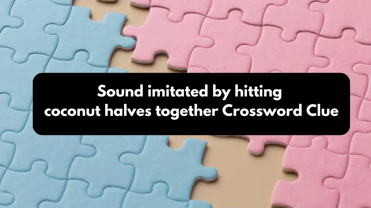 LA Times Sound imitated by hitting coconut halves together Crossword Puzzle Answer from October 24, 2024