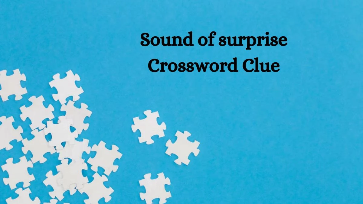 Sound of surprise Daily Commuter Crossword Clue Puzzle Answer from October 10, 2024