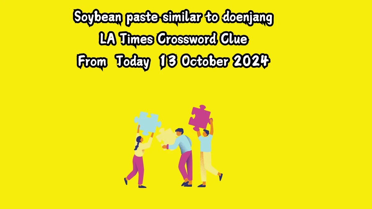 LA Times Soybean paste similar to doenjang Crossword Clue Puzzle Answer from October 13, 2024