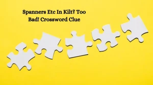 Spanners Etc In Kilt? Too Bad! Crossword Clue Puzzle Answer from October 03, 2024