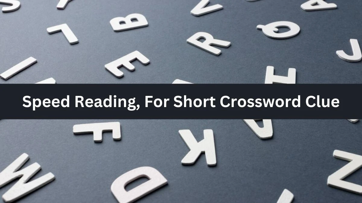 NYT Speed Reading, For Short Crossword Clue Puzzle Answer from October 04, 2024