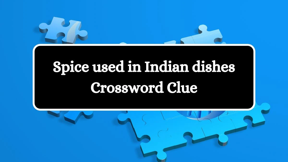 NYT Spice used in Indian dishes Crossword Clue Puzzle Answer from October 21, 2024