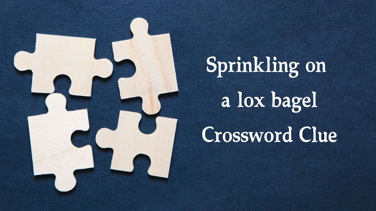 Sprinkling on a lox bagel NYT Crossword Clue Puzzle Answer from October 17, 2024