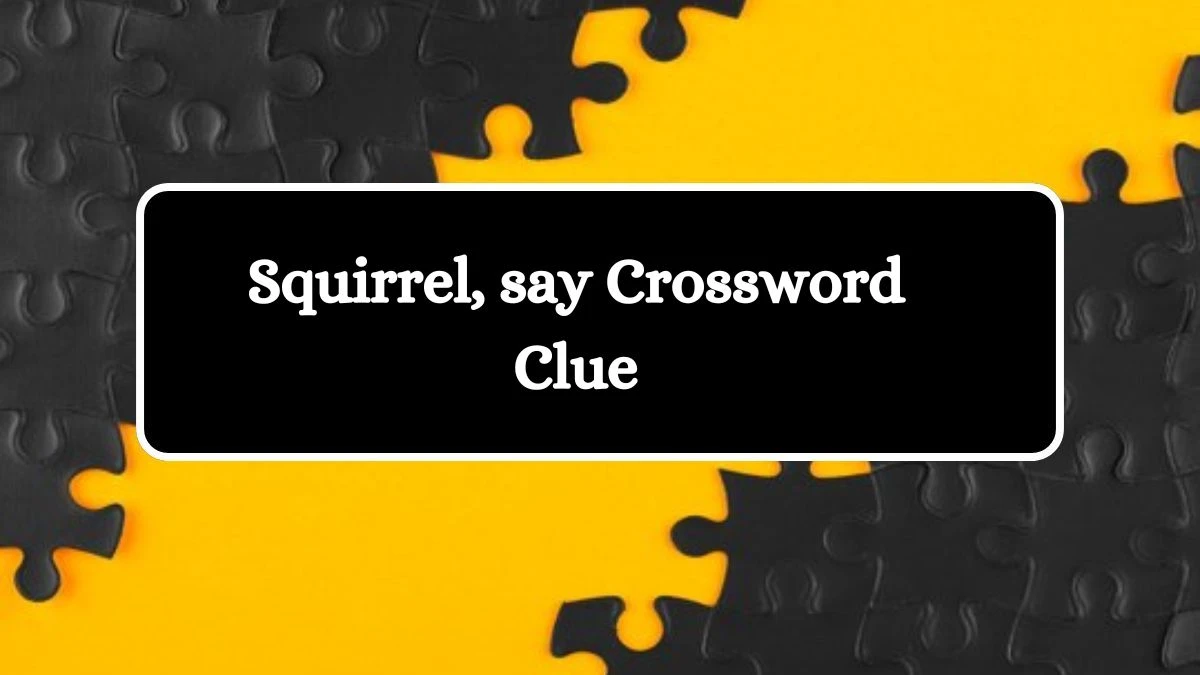 Irish Daily Mail Quick Squirrel, say Crossword Clue Puzzle Answer from October 18, 2024