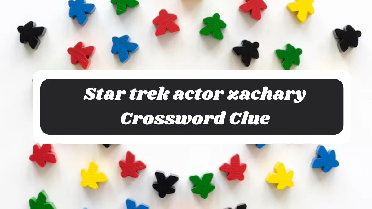 Star trek actor zachary 7 Little Words Puzzle Answer from October 30, 2024