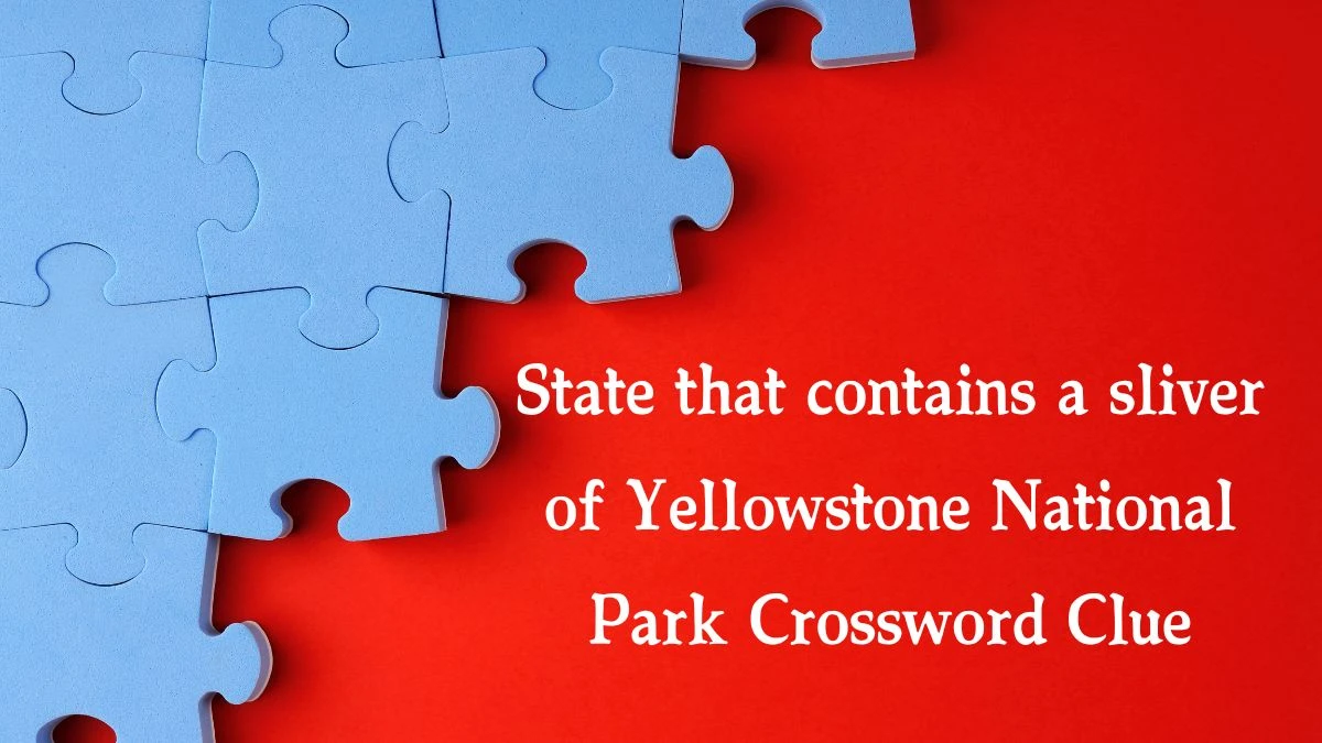 State that contains a sliver of Yellowstone National Park NYT Crossword Clue Puzzle Answer from October 14, 2024