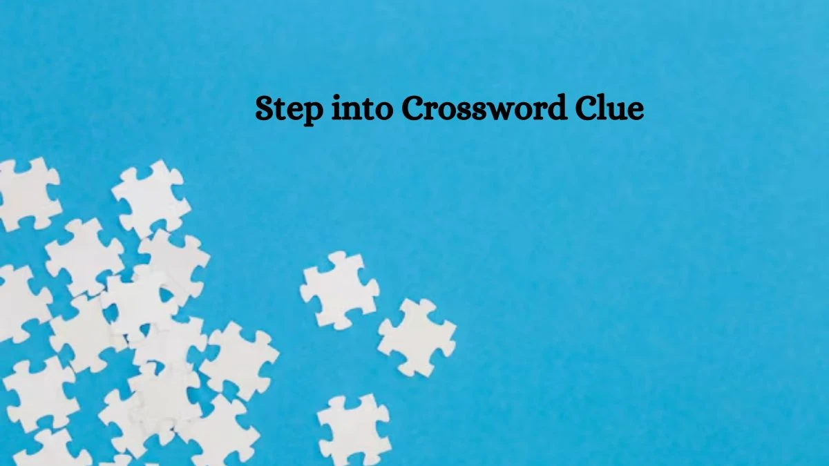 Step into NYT Crossword Clue Puzzle Answer on October 04, 2024