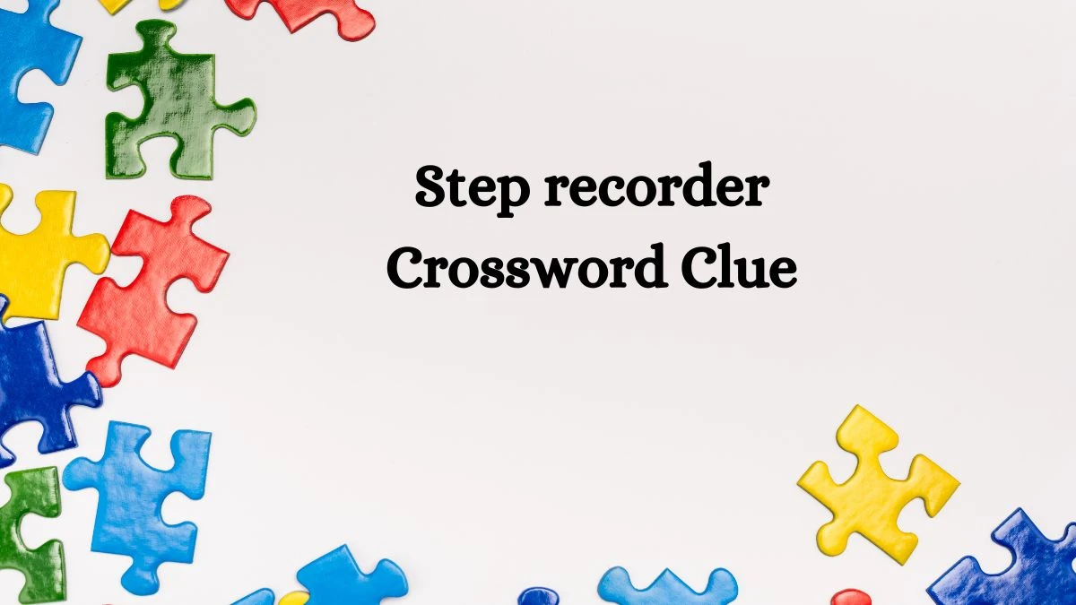 Step recorder 7 Little Words Puzzle Answer from October 07, 2024