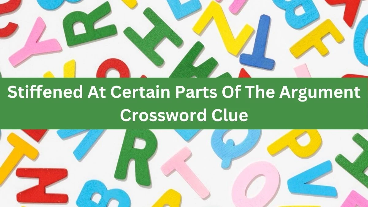 Stiffened At Certain Parts Of The Argument Crossword Clue Puzzle Answer from October 02, 2024