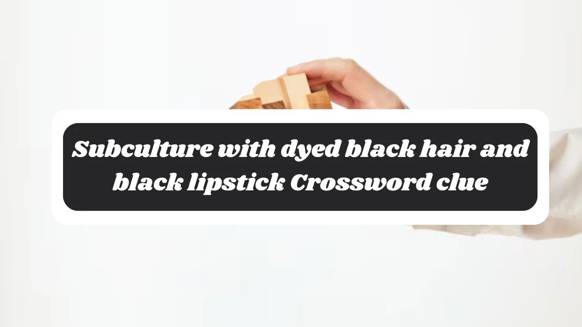 Subculture with dyed black hair and black lipstick NYT Crossword Clue