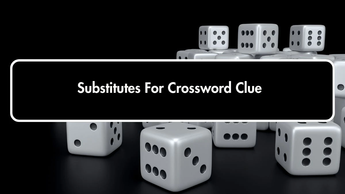 Substitutes For 7 Little Words Puzzle Answer from October 01, 2024