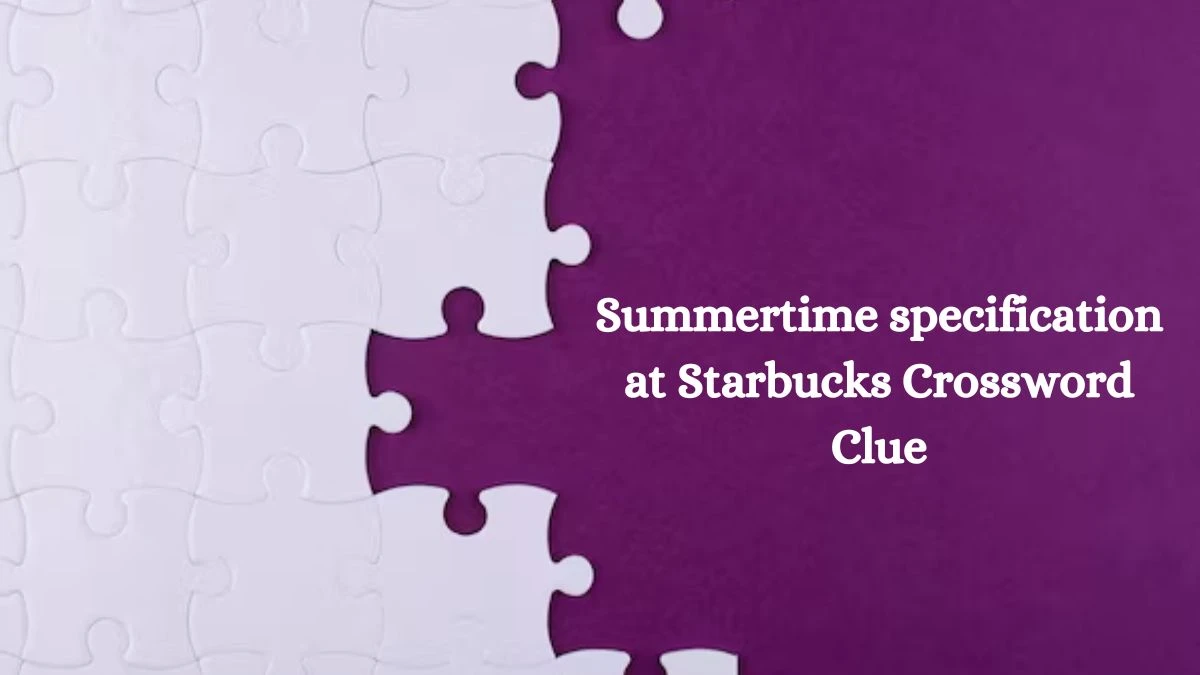 Summertime specification at Starbucks NYT Crossword Clue Puzzle Answer on October 14, 2024