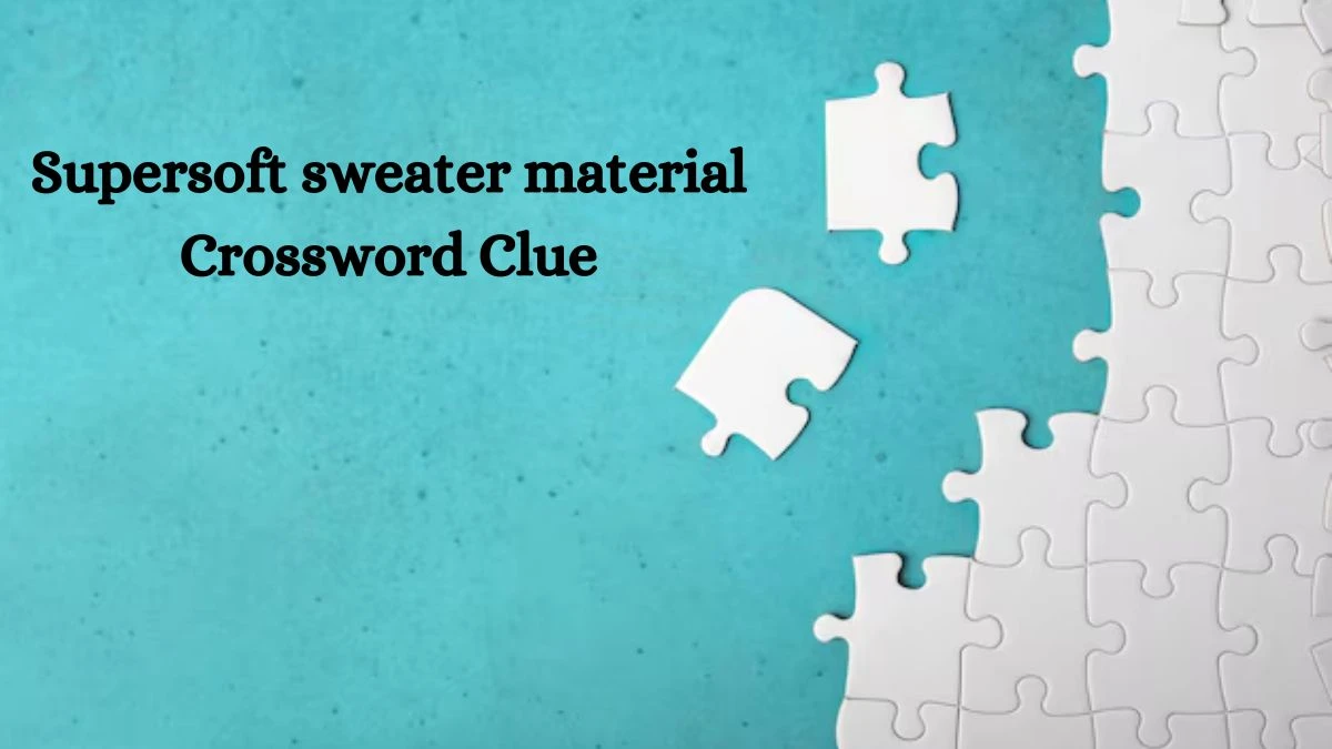 NYT Supersoft sweater material Crossword Clue Puzzle Answer from October 07, 2024