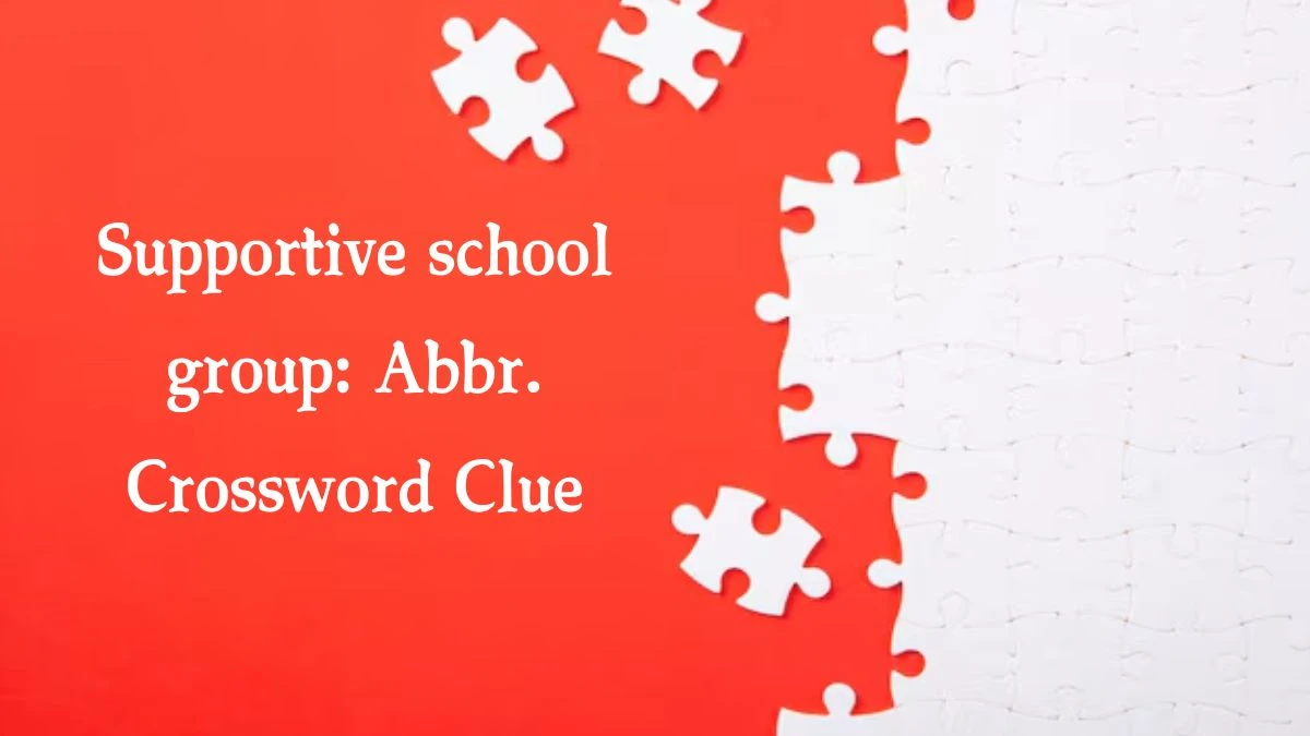 Supportive school group: Abbr. Daily Themed Crossword Clue Puzzle Answer from October 12, 2024