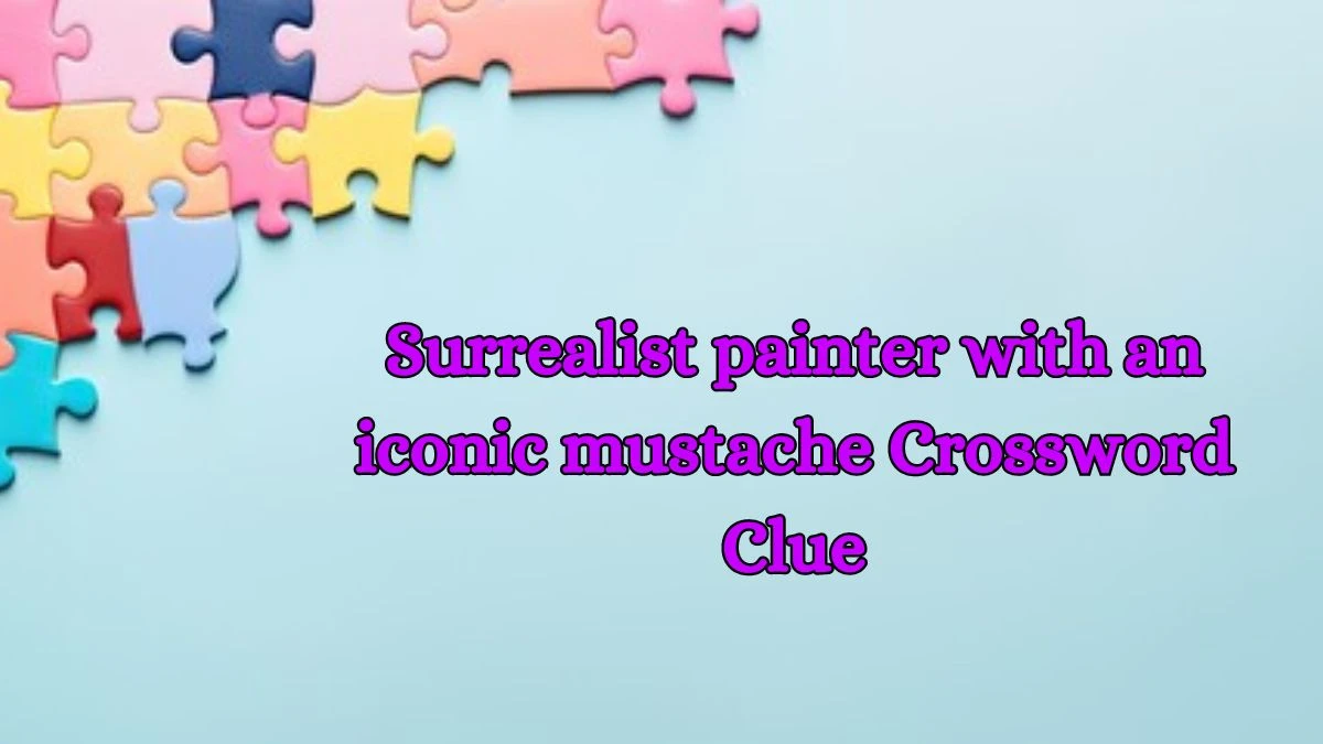 LA Times Surrealist painter with an iconic mustache Crossword Clue Answers with 4 Letters from October 15, 2024