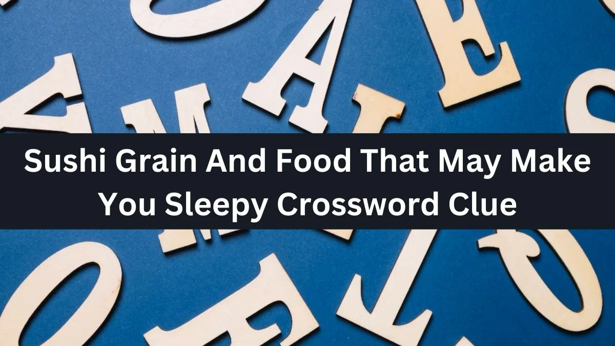 Sushi Grain And Food That May Make You Sleepy Daily Themed Crossword Clue Puzzle Answer from October 20, 2024